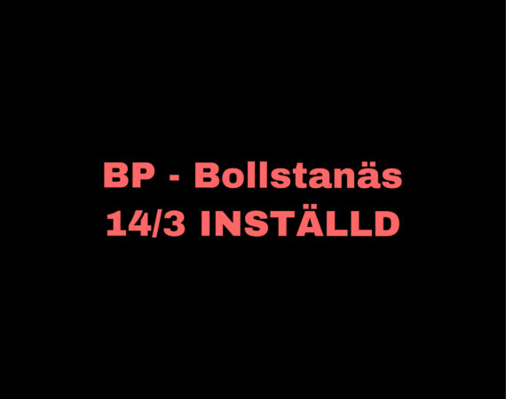BP – Bollstanäs 14/3 INSTÄLLD